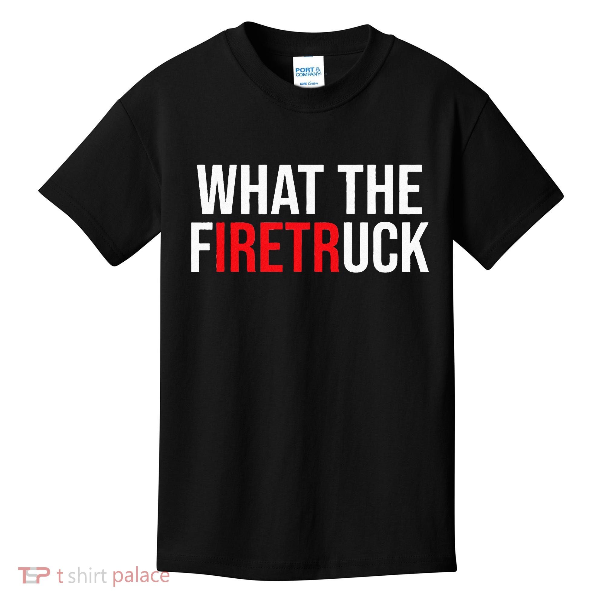 Funny Fireman Quote What The Firetruck For Firefighter Kids T-Shirt