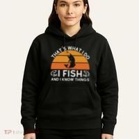 Funny Fish Quote ThatS What I Do I Fish And I Know Things Hoodie thumb 5