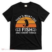 Funny Fish Quote ThatS What I Do I Fish And I Know Things T-Shirt thumb 0