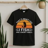 Funny Fish Quote ThatS What I Do I Fish And I Know Things T-Shirt thumb 2