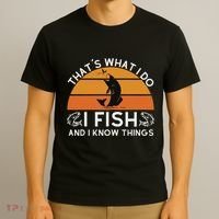 Funny Fish Quote ThatS What I Do I Fish And I Know Things T-Shirt thumb 3