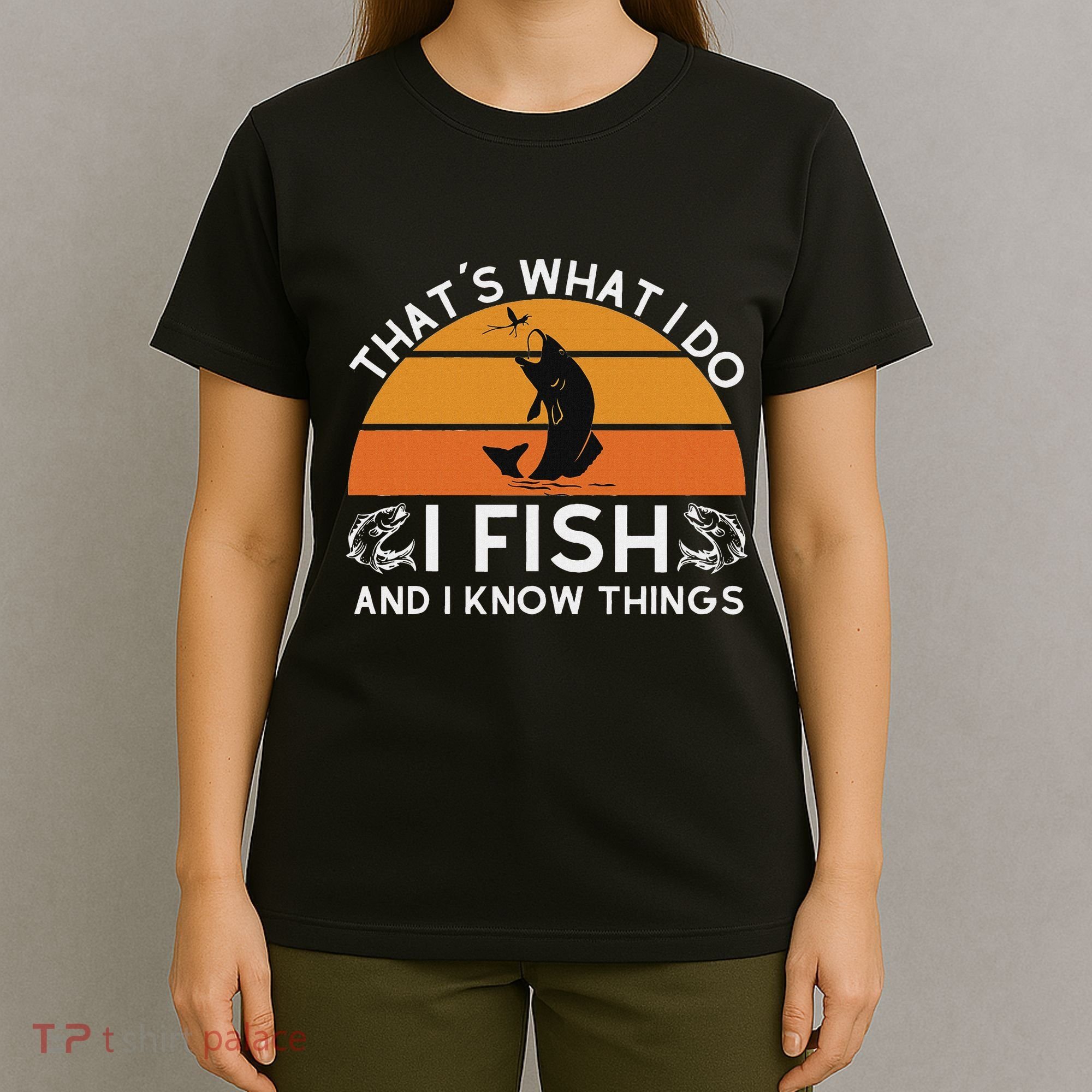 Funny Fish Quote ThatS What I Do I Fish And I Know Things T-Shirt