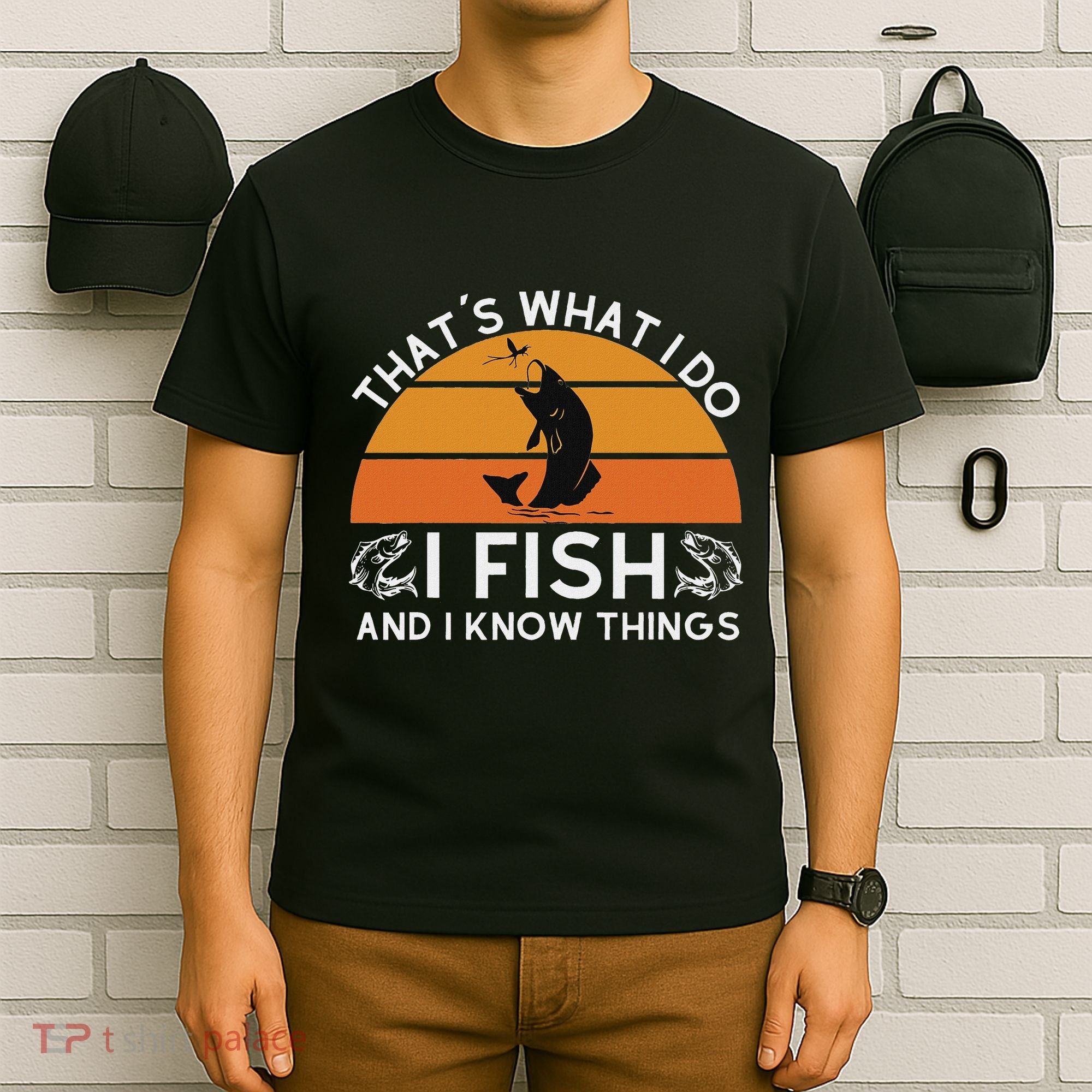 Funny Fish Quote ThatS What I Do I Fish And I Know Things T-Shirt