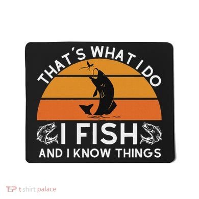 Funny Fish Quote ThatS What I Do I Fish And I Know Things Mousepad