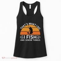 Funny Fish Quote ThatS What I Do I Fish And I Know Things Women's Tank Top thumb 0