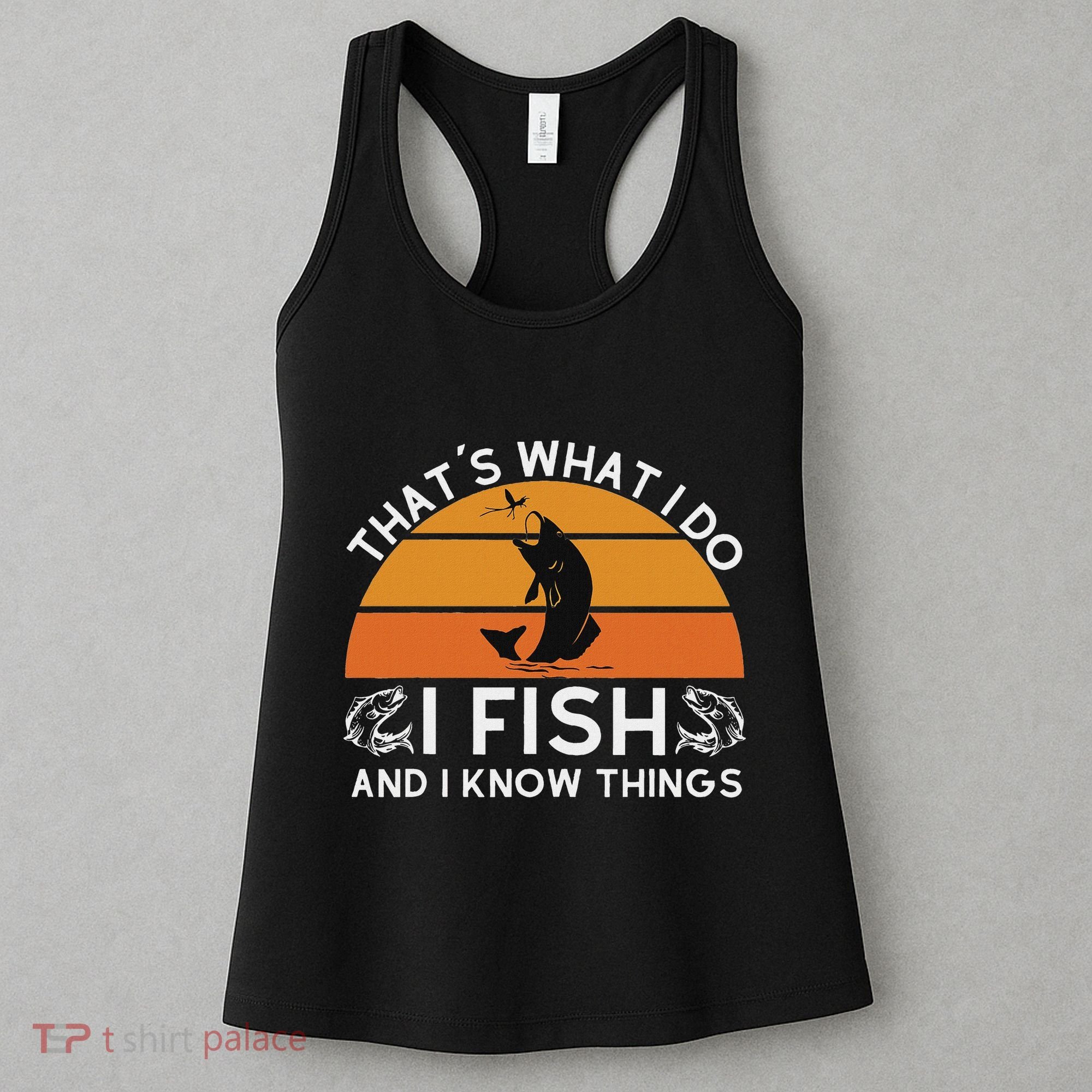 Funny Fish Quote ThatS What I Do I Fish And I Know Things Women's Tank Top