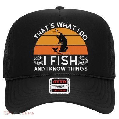 Funny Fish Quote ThatS What I Do I Fish And I Know Things Hat