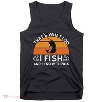 Funny Fish Quote ThatS What I Do I Fish And I Know Things Tank Top thumb 0