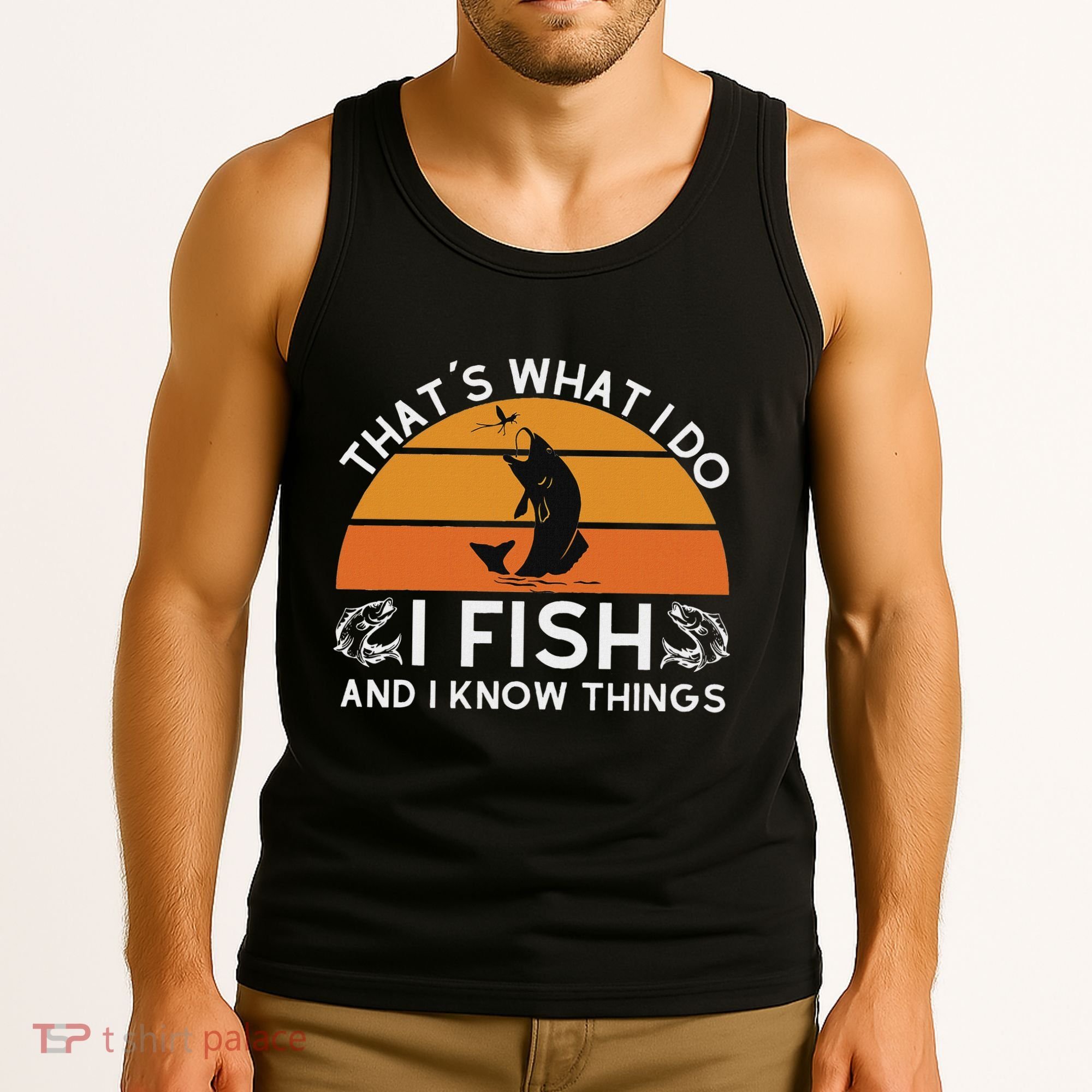 Funny Fish Quote ThatS What I Do I Fish And I Know Things Tank Top