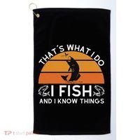 Funny Fish Quote ThatS What I Do I Fish And I Know Things Golf Towel thumb 0