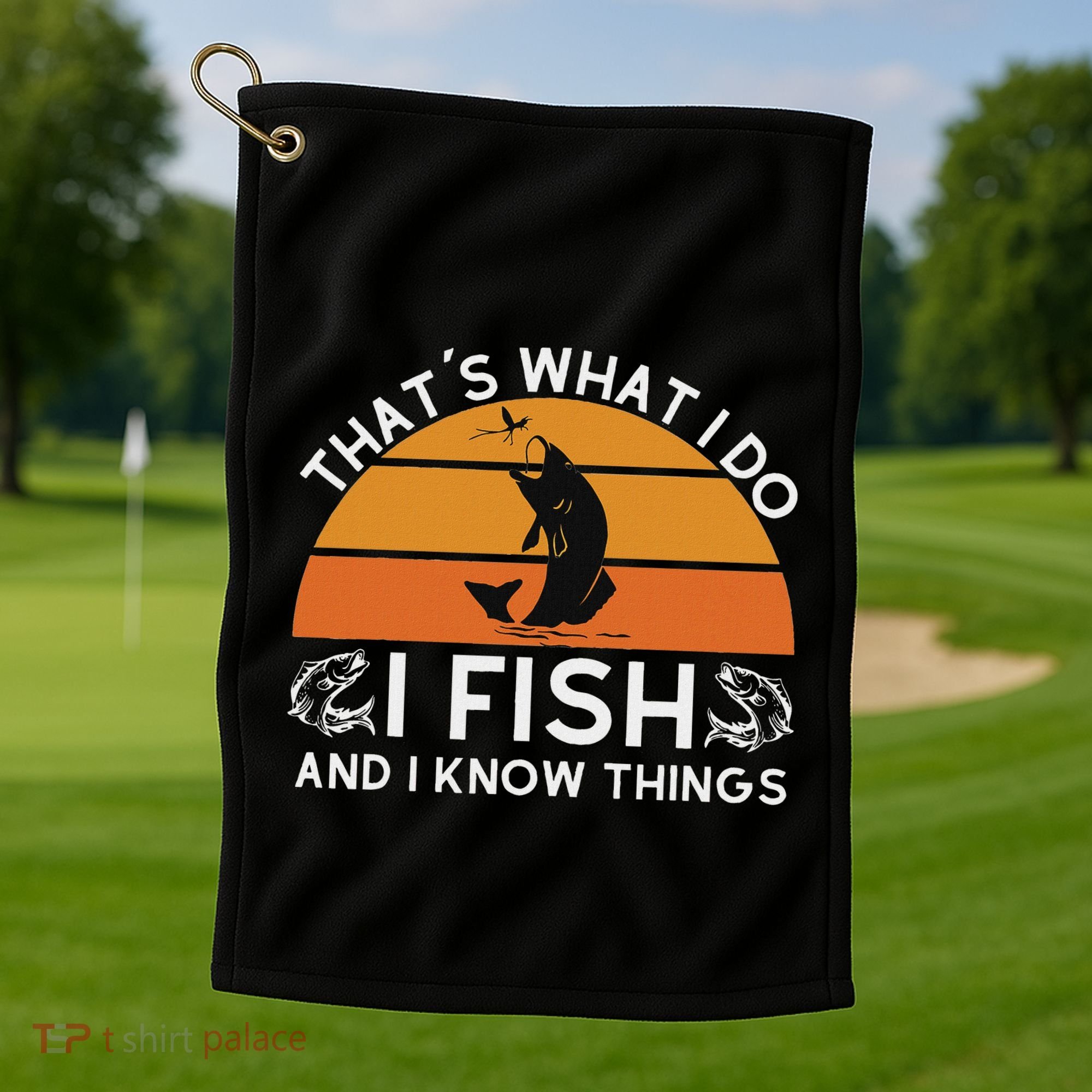 Funny Fish Quote ThatS What I Do I Fish And I Know Things Golf Towel