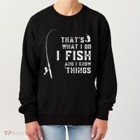 Funny Fish Quote ThatS What I Do I Fish And I Know Things Women's Sweatshirt thumb 0
