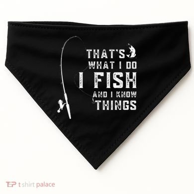 Funny Fish Quote ThatS What I Do I Fish And I Know Things USA-Made Doggie Bandana