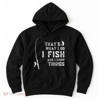 Funny Fish Quote ThatS What I Do I Fish And I Know Things Hoodie thumb 0