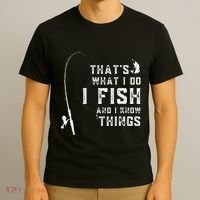 Funny Fish Quote ThatS What I Do I Fish And I Know Things T-Shirt thumb 3