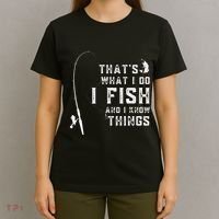 Funny Fish Quote ThatS What I Do I Fish And I Know Things T-Shirt thumb 4