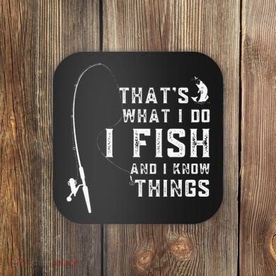 Funny Fish Quote ThatS What I Do I Fish And I Know Things Coaster