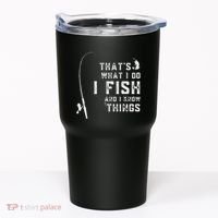 Funny Fish Quote ThatS What I Do I Fish And I Know Things Tumbler thumb 0