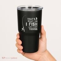 Funny Fish Quote ThatS What I Do I Fish And I Know Things Tumbler thumb 2