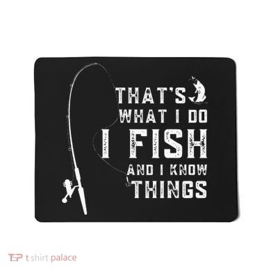 Funny Fish Quote ThatS What I Do I Fish And I Know Things Mousepad