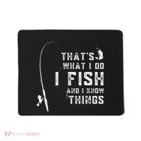Funny Fish Quote ThatS What I Do I Fish And I Know Things Mousepad thumb 0