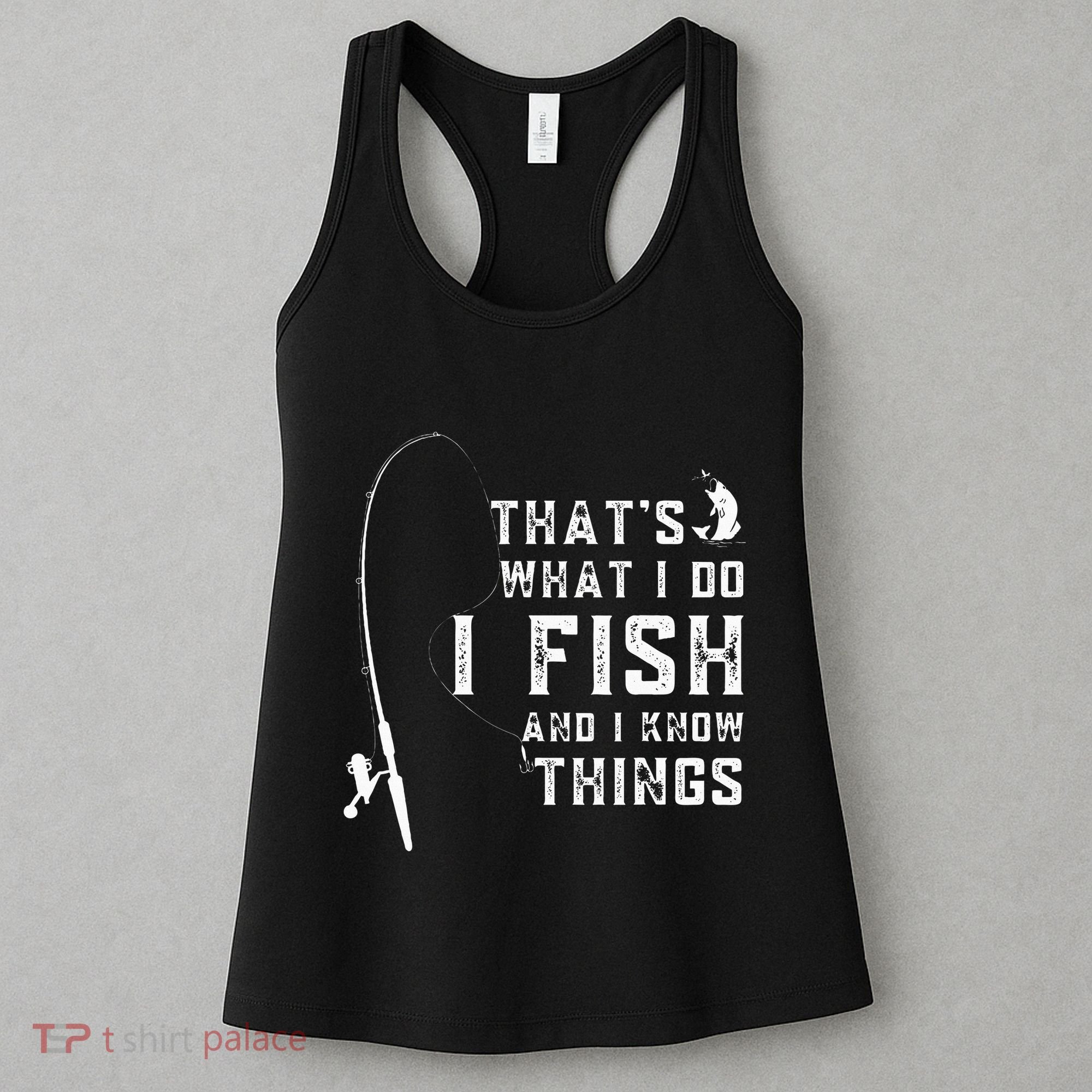 Funny Fish Quote ThatS What I Do I Fish And I Know Things Women's Tank Top