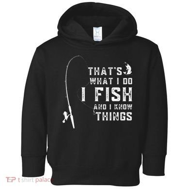 Funny Fish Quote ThatS What I Do I Fish And I Know Things Toddler Hoodie