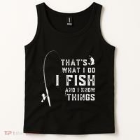 Funny Fish Quote ThatS What I Do I Fish And I Know Things Tank Top thumb 2