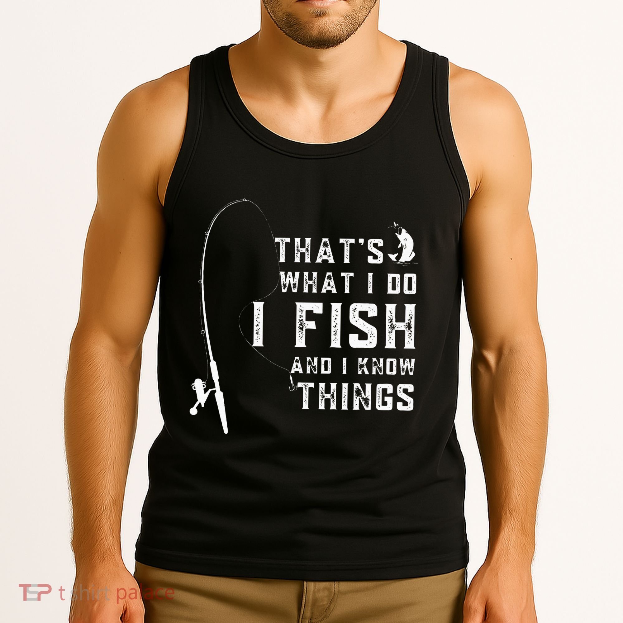 Funny Fish Quote ThatS What I Do I Fish And I Know Things Tank Top