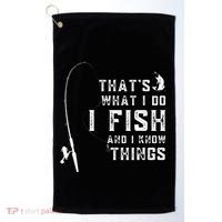 Funny Fish Quote ThatS What I Do I Fish And I Know Things Golf Towel thumb 0