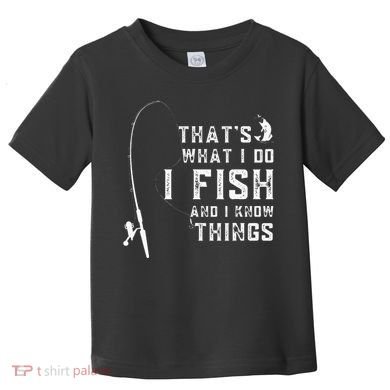 Funny Fish Quote ThatS What I Do I Fish And I Know Things Toddler T-Shirt