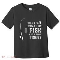 Funny Fish Quote ThatS What I Do I Fish And I Know Things Toddler T-Shirt thumb 0