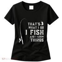 Funny Fish Quote ThatS What I Do I Fish And I Know Things Women's T-Shirt thumb 0