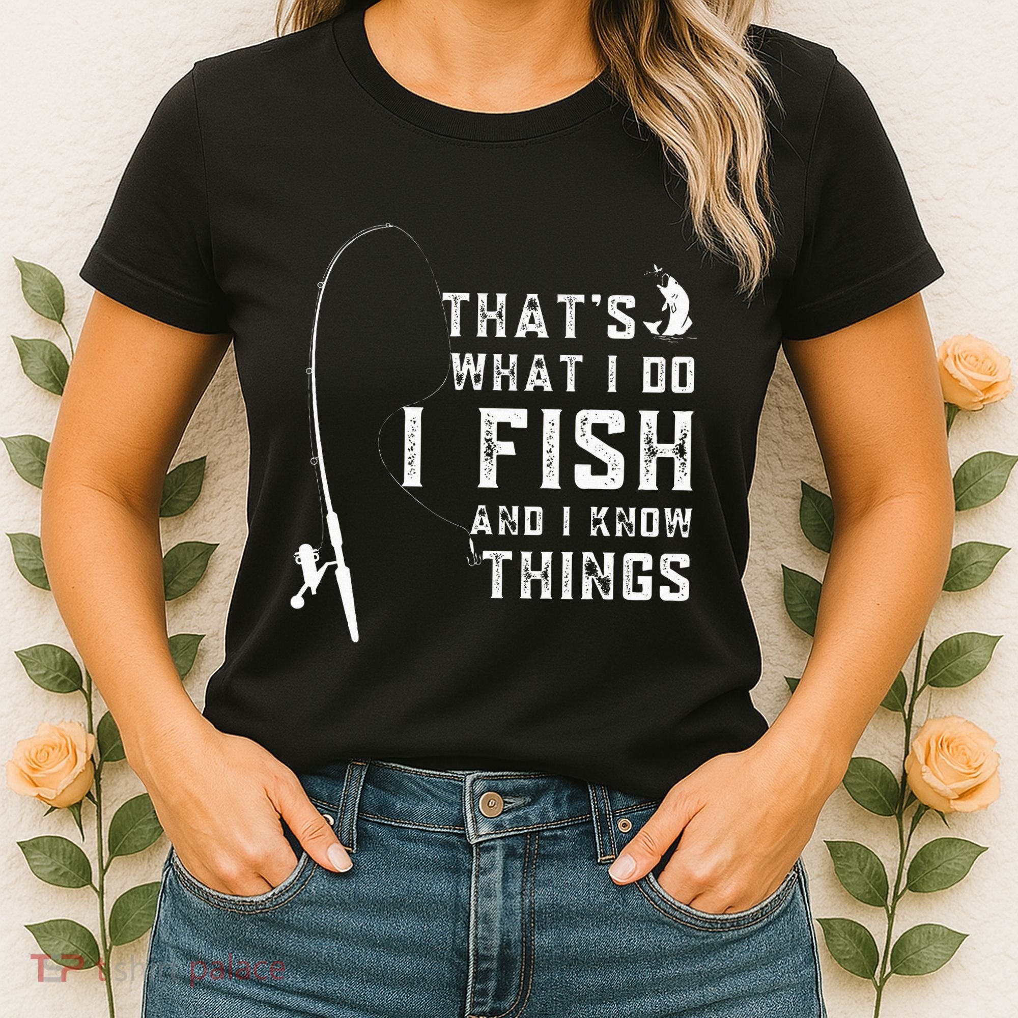 Funny Fish Quote ThatS What I Do I Fish And I Know Things Women's T-Shirt