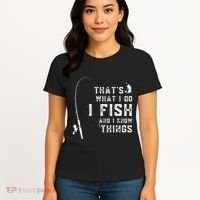 Funny Fish Quote ThatS What I Do I Fish And I Know Things Women's T-Shirt thumb 4