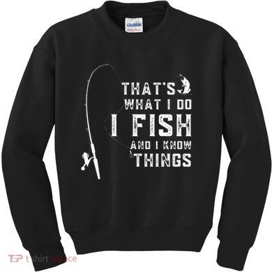 Funny Fish Quote ThatS What I Do I Fish And I Know Things Kids Sweatshirt