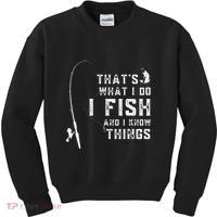 Funny Fish Quote ThatS What I Do I Fish And I Know Things Kids Sweatshirt thumb 0