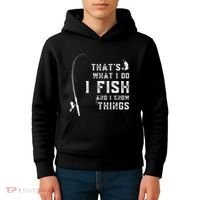 Funny Fish Quote ThatS What I Do I Fish And I Know Things Kids Hoodie thumb 4