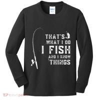 Funny Fish Quote ThatS What I Do I Fish And I Know Things Kids Long Sleeve Shirt thumb 0