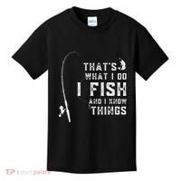 Funny Fish Quote ThatS What I Do I Fish And I Know Things Kids T-Shirt thumb 0