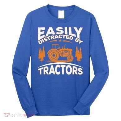 Funny Farming Quote Gift Easily Distracted By Tractors Gift Long Sleeve Shirt