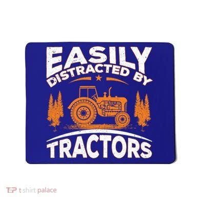 Funny Farming Quote Gift Easily Distracted By Tractors Gift Mousepad