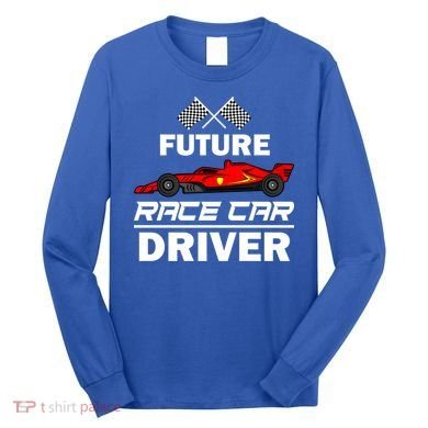 Funny Future Race Car Driver Gift Racing Gift Long Sleeve Shirt