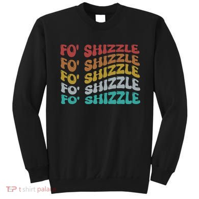 Funny Fo Shizzle Sarcastic Gangster Rap Fo Shizzle Sweatshirt