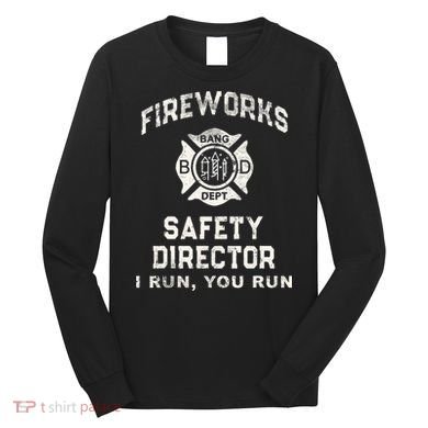 Funny FIREWORKS SAFETY DIRECTOR Firefighter America Red Pyro Long Sleeve Shirt