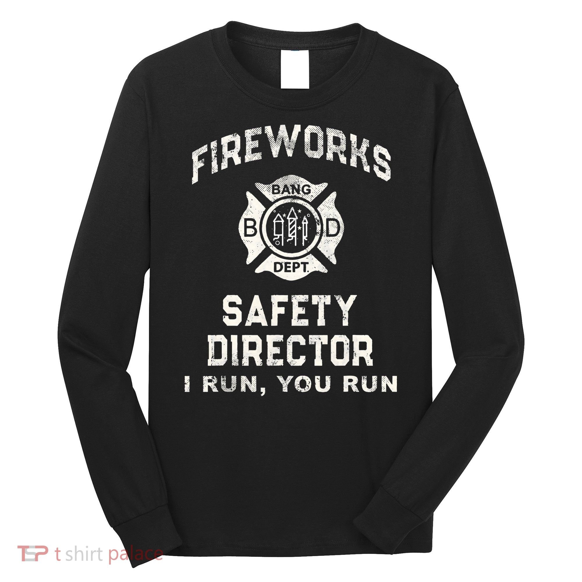 Funny FIREWORKS SAFETY DIRECTOR Firefighter America Red Pyro Long Sleeve Shirt