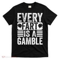 Funny Fart Sarcastic Every Fart Is A Gamble Farting Saying T-Shirt thumb 0
