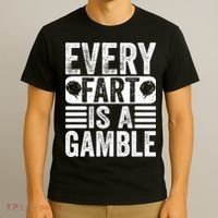Funny Fart Sarcastic Every Fart Is A Gamble Farting Saying T-Shirt thumb 3