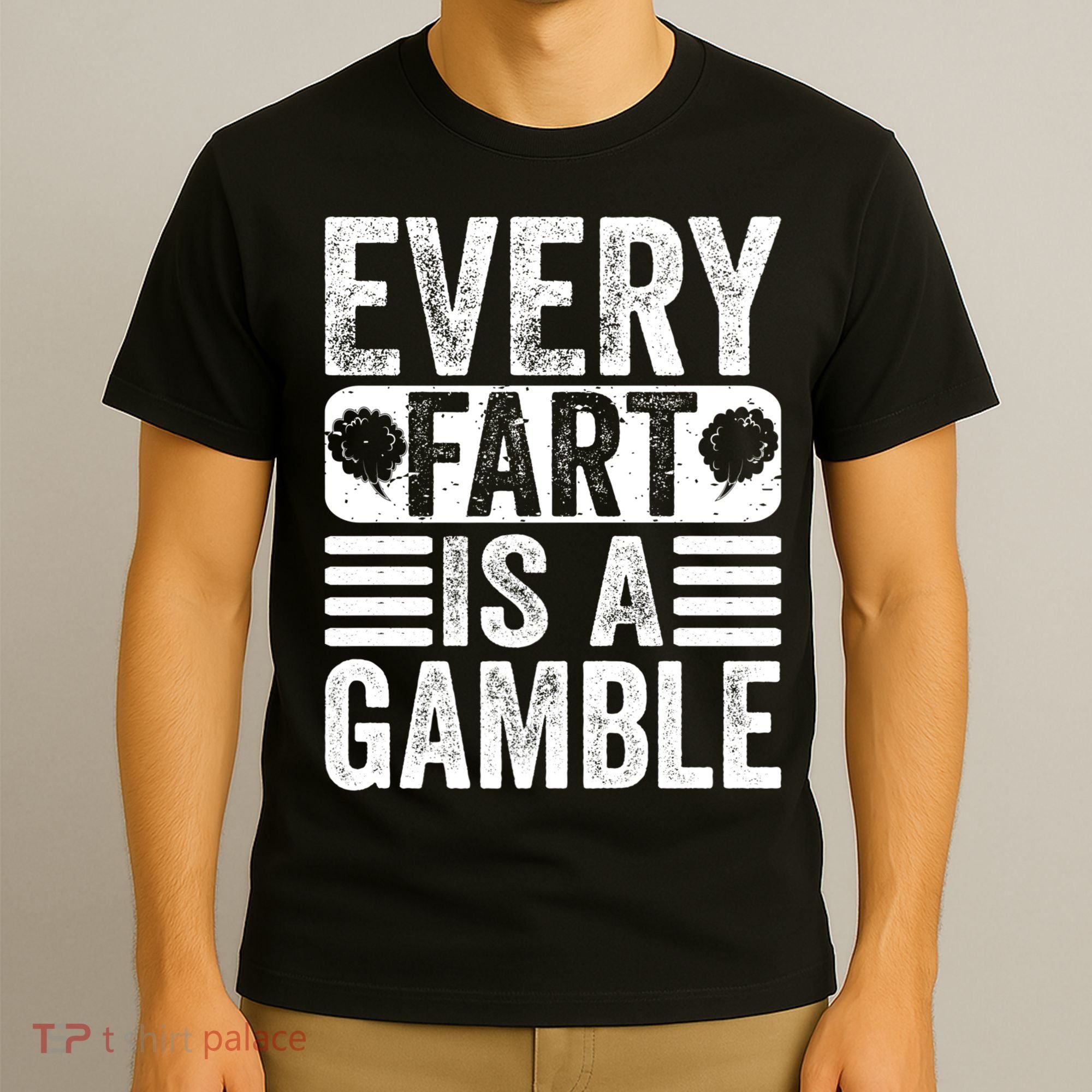 Funny Fart Sarcastic Every Fart Is A Gamble Farting Saying T-Shirt