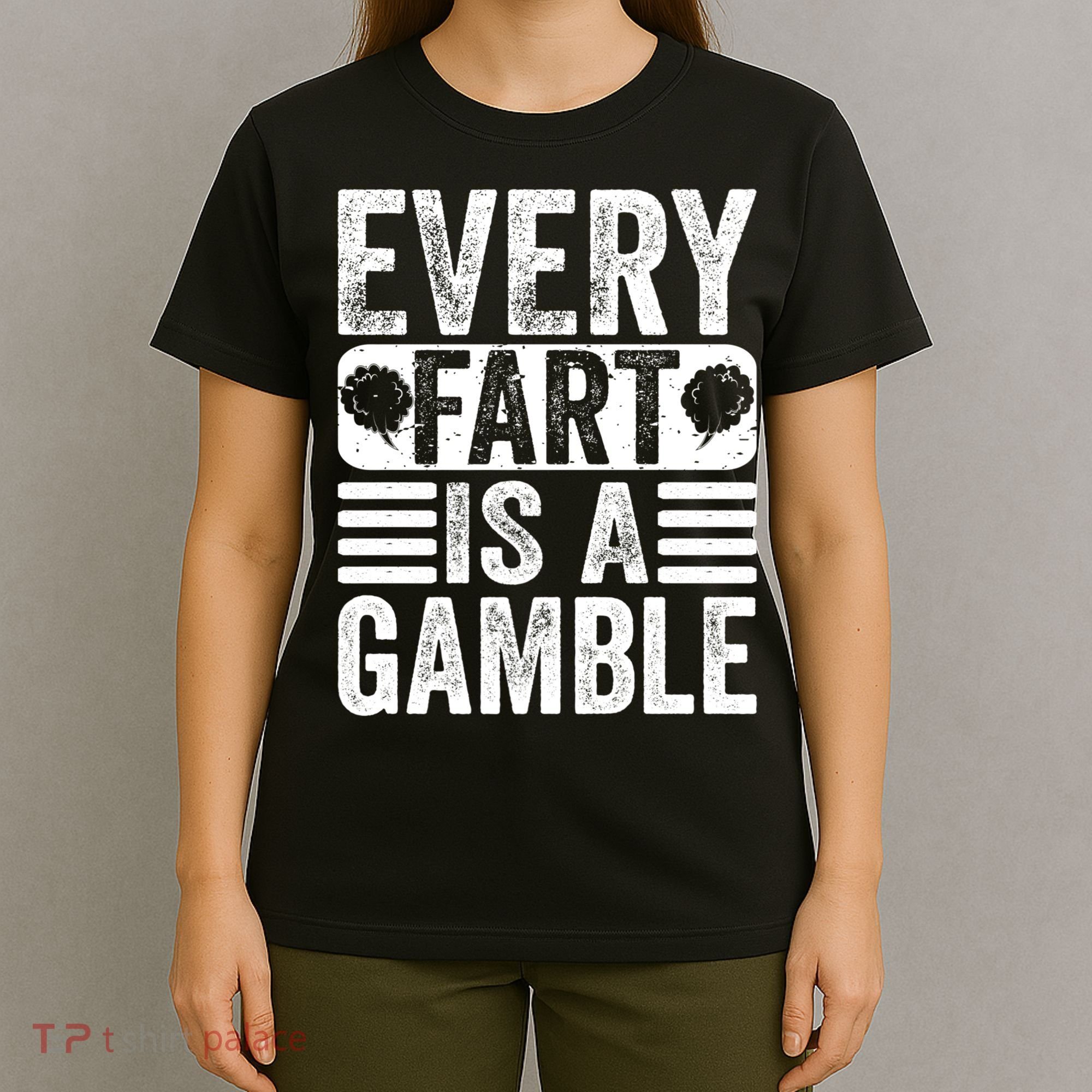 Funny Fart Sarcastic Every Fart Is A Gamble Farting Saying T-Shirt